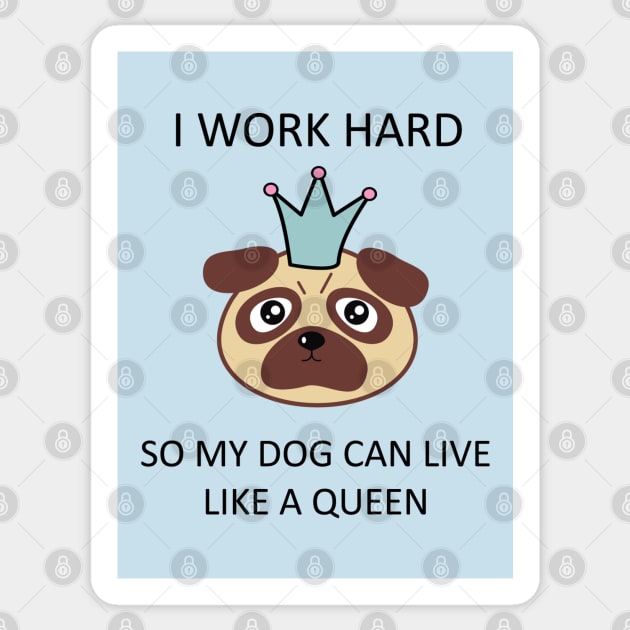 I work hard so my dog can live like a queen T-Shirt Sticker by Mint Cloud Art Studio